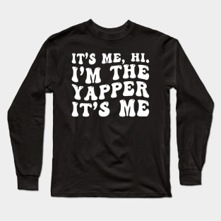 I'm the Yapper It's me Funny Long Sleeve T-Shirt